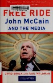 book cover of Free Ride: John McCain and the Media by David Brock