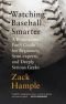 Watching Baseball Smarter : A Professional Fan's Guide for Beginners, Semi-Experts, and Deeply Serious Geeks