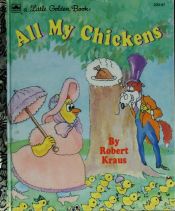 book cover of All My Chickens - LITTLE GOLDEN BOOK by Robert Kraus