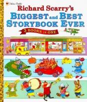 book cover of Richard Scarry's Biggest and Best Storybook Ever: 3 Books in One by Richard Scarry