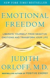 book cover of Emotional freedom : liberate yourself from negative emotions and transform your life by Judith Orloff