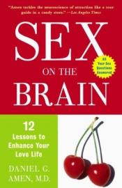 book cover of Sex on the Brain: 12 Lessons to Enhance Your Love Life by Daniel Amen