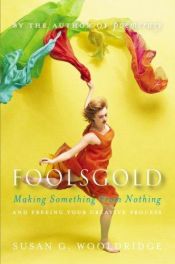 book cover of Foolsgold: Making Something from Nothing and Freeing Your Creative Process by Susan Wooldridge