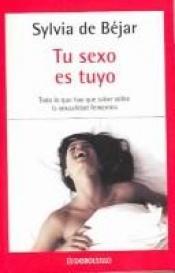 book cover of Tu Sexo Es Tuyo (Mujer Tenias Que) by Sylvia de Bejar