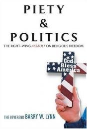 book cover of Piety & Politics: The Right-Wing Assault on Religious Freedom by Barry W. Lynn