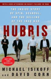 book cover of Hubris. The Inside Story of Spin, Scandal, and the Selling of the Iraq War by Michael Isikoff