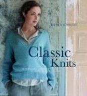 book cover of Classic Knits: 15 Timeless Designs to Knit and Keep Forever (Erika Knight Collectables) by Erika Knight