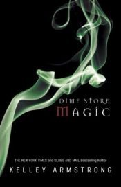 book cover of Dime Store Magic: Women of the Otherworld (book 3) by Kelley Armstrong