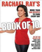 book cover of Rachael Ray's Book of 10: More Than 300 Recipes to Cook Every Day by רייצ'ל ריי