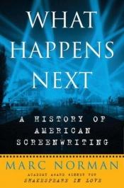 book cover of What happens next : a history of American screenwriting by Marc Norman