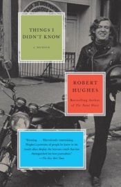 book cover of Things I Didn't Know by Robert Hughes