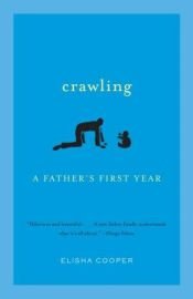 book cover of Crawling : a father's first year by Elisha Cooper