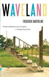 book cover of Waveland by Frederick Barthelme