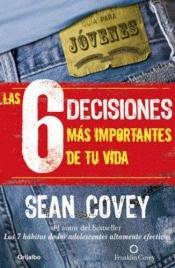 book cover of Las 6 decisiones más importantes de tu vida by Sean Covey