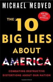 book cover of The 10 Big Lies About America: Combating Destructive Distortions About Our Nation by Michael Medved