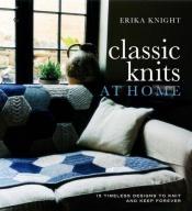 book cover of Classic knits at home : 15 timeless designs to knit and keep forever by Erika Knight