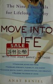 book cover of Move into Life: The Nine Essentials for Lifelong Vitality by Anat Baniel