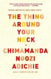 book cover of The Thing Around Your Neck by Чимаманда Нгози Адичи