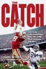 book cover of The Catch: One Play, Two Dynasties, and the Game That Changed the NFL by Gary Myers