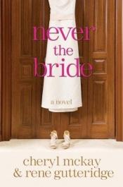 book cover of Never the Bride by Rene Gutteridge