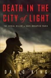 book cover of Death in the City of Light: The Serial Killer of Nazi-Occupied Paris by David King