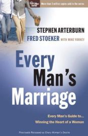 book cover of Every Man's Marriage: An Every Man's Guide to Winning the Heart of a Woman (Every Man Series) by Fred Stoeker|Mike Yorkey|Stephen Arterburn