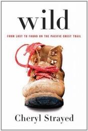 book cover of Wild: From Lost to Found on the Pacific Crest Trail by Cheryl Strayed