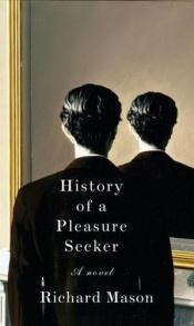 book cover of The History of a Pleasure Seeker by Richard Mason