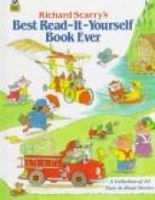 book cover of Richard Scarry's Best Read-It-Yourself Book Ever: A Collection of 12 Easy to Read Stories by Richard Scarry