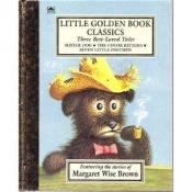 book cover of Little Golden Book Classics Featuring the Stories of Margaret Wise Brown by Margaret Wise Brown