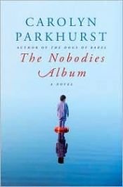 book cover of The nobodies album by Carolyn Parkhurst