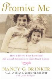 book cover of Promise Me: How a Sister's Love Launched the Global Movement to End Breast Cancer by Nancy G. Brinker