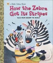book cover of How the Zebra Got Its Stripes by Justine Korman