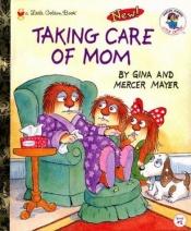 book cover of Taking Care of Mom (Little Critter Book Club) by Μέρσερ Μάγιερ
