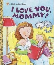 book cover of I love you, Mommy! by Edie Evans