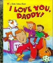 book cover of I love you, Daddy! by Edie Evans