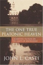 book cover of One, True Platonic Heaven by John L. Casti