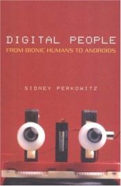 book cover of Digital People: From Bionic Humans to Androids by Sidney Perkowitz