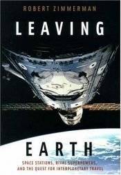 book cover of Leaving Earth: Space Stations, Rival Superpowers, and the Quest for Interplanetary Travel by Robert Zimmerman