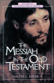 book cover of The Messiah in the Old Testament (Studies in Old Testament Biblical Theology series) by Walter C. Kaiser Jr.