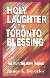 book cover of Holy Laughter and the Toronto Blessing by James A. Beverley