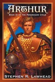 book cover of Arthur: Book Three of the Pendragon Cycle (Pendragon Cycle (Paperback)) by Stephen Lawhead