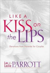 book cover of Like a kiss on the lips : meditations on Proverbs for couples by Dr. Les Parrott III