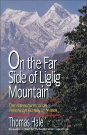 book cover of On the Far Side of Liglig Mountain: The Adventures of an American Family in Nepal by Thomas Hale
