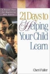 book cover of 21 Days to Helping Your Child Learn by Cheri Fuller