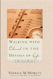 book cover of Walking with Christ in the Details of Life by Patrick Morley