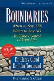 book cover of Boundaries Participant's Guideâ€”Revised: When To Say Yes, How to Say No to Take Control of Your Life by Henry Cloud