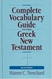 book cover of Complete vocabulary guide to the Greek New Testament by Warren C. Trenchard