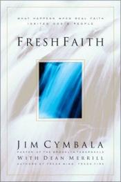 book cover of Fresh Faith: What Happens When Real Faith Ignites God's People by Merrall Cymbala