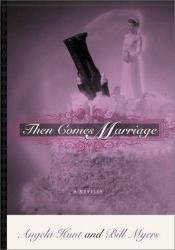 book cover of Then comes marriage : a novella by Angela Elwell Hunt